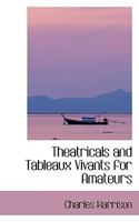 Theatricals and Tableaux Vivants for Amateurs 1016246552 Book Cover