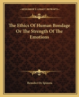 The Ethics Of Human Bondage Or The Strength Of The Emotions 1419118552 Book Cover