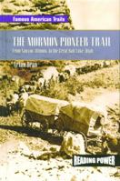 The Mormon Pioneer Trail: From Nauvoo, Illinois to the Great Salt Lake, Utah (Famous American Trails) 0823964760 Book Cover