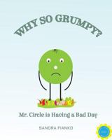 Why So Grumpy?: Mr. Circle is Having a Bad Day 1734795824 Book Cover