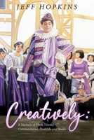 Creatively: A Memoir of Plays, Films, Musicals, Commentaries, and Books 1922628638 Book Cover