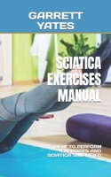 SCIATICA EXERCISES MANUAL: HOW TO PERFORM EXERCISES AND SCIATICA SIMPLIFIED B0BFTWFG1X Book Cover