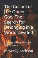 The Gospel of the Queer God: The Search for Belonging in a World Divided: A Journey of Love, Faith, and Self-Discovery B0DXG23XSX Book Cover