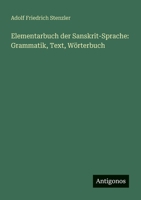 Elementarbuch der Sanskrit-Sprache: Grammatik, Text, Wörterbuch (German Edition) 3386924794 Book Cover