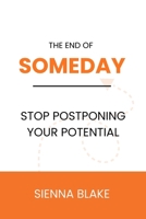 The End of Someday: Stop Postponing Your Potential B0HFTG98L5 Book Cover