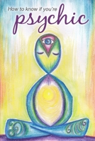 How to know if you're psychic: Ever wondered if you're psychic? 1727897528 Book Cover