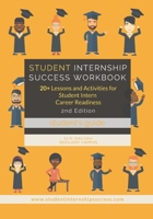 Student Internship Success Workbook (Student's Guide): 20+ Lessons and Activities for Student Intern Career Readiness B08FP9Z5G4 Book Cover