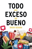 Todo en exceso es bueno: Diego Segura (Spanish Edition) 1304774686 Book Cover