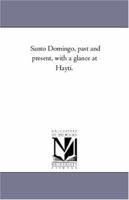 Santo Domingo, Past And Present: With A Glance At Haiti 9353805066 Book Cover