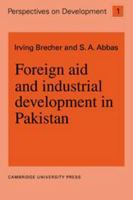 Foreign Aid and Industrial Development in Pakistan (Perspectives on Development) 052102336X Book Cover