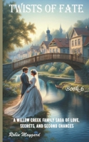 Twists of Fate: A Willow Creek Family Saga of Love, Secrets, and Second Chances, Book 6 (Willow Creek Romance Series) B0GRMZHFVM Book Cover
