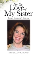 For the Love of My Sister: Paula Gallant's Legacy 1779620691 Book Cover