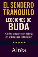 EL SENDERO TRANQUILO Lecciones de Buda: Cómo encontrar calma en cualquier situación (Lecciones Eternas) B0G47H22L4 Book Cover