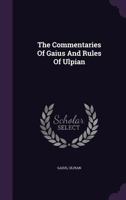 The Commentaries Of Gaius And Rules Of Ulpian 1177147807 Book Cover