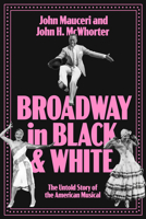 Broadway in Black and White: The Untold Story of the American Musical 1324110929 Book Cover