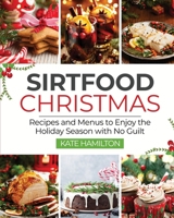 Sirtfood Christmas: Recipes and Menus to Enjoy the Holiday Season with No Guilt 1914370155 Book Cover