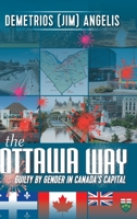 The Ottawa Way: Guilty by Gender in Canada's Capital 022883838X Book Cover