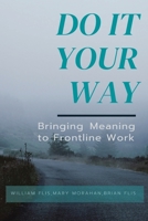 Do It Your Way: Bringing Meaning to Frontline Work B0C3TR5DDH Book Cover