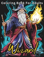 Wizard Coloring Book For Adults: Stress Relief For Women Men Teens and Seniors Relaxation With 50 Unique Wizard Designs B0CPSVG7D4 Book Cover