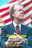 Jimmy Carter, A Teacher of Humanity: His 10 Lessons for a Better World B0DSPTVFWH Book Cover
