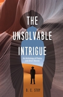 The Unsolvable Intrigue: An Anthology of Poetry and Short Stories 1637528116 Book Cover