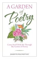 A Garden of Poetry: Come Stroll With Me Through My Garden of Poetry 1982252480 Book Cover