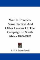 War In Practice: Some Tactical And Other Lessons Of The Campaign In South Africa 1899-1902 1146454171 Book Cover