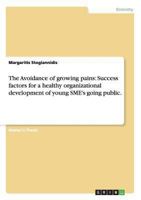 The Avoidance of growing pains: Success factors for a healthy organizational development of young SME's going public. 3656524181 Book Cover