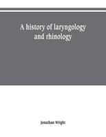 A History of Laryngology and Rhinology 1016230257 Book Cover