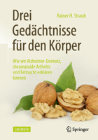 Drei Gedächtnisse für den Körper: Wie wir Alzheimer-Demenz, rheumatoide Arthritis und Fettsucht erklären können (German Edition) 3662591308 Book Cover