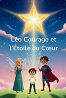 Léo Courage et l’Étoile du Cœur (French Edition) B0GDXSH37L Book Cover