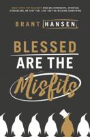 Blessed Are the Misfits: Great News for Believers who are Introverts, Spiritual Strugglers, or Just Feel Like They're Missing Something 0718096312 Book Cover