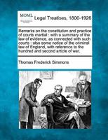 Remarks on the constitution and practice of courts martial: with a summary of the law of evidence, as connected with such courts : also some notice of ... to the hundred and second article of war. 1240048580 Book Cover