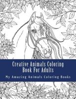 Creative Animals Coloring Book For Adults: Relax and Relieve Stress With This Magical Adult Animal Coloring Book 154681437X Book Cover