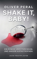 Shake it, Baby!: Ein Roman über Parkinson. Und andere Katastrophen 3819283765 Book Cover