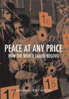 Peace at Any Price: How the World Failed Kosovo (Crises in World Politics) 0801445396 Book Cover