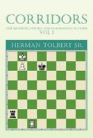 Corridors (the Geometry, Physics and Mathematics of Chess) Vol 1: (The Geometry, Physics and Mathematics of Chess) Vol 1 1465361731 Book Cover
