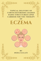 Topical Delivery of Corticosteroids Loaded Nanostructured Lipid Carrier for the Therapy of Eczema 7441656249 Book Cover