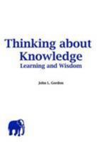 Thinking About Knowledge Learning and Wisdom 0956063217 Book Cover