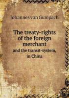The Treaty-Rights of the Foreign Merchant and the Transit-System, in China 5518696345 Book Cover