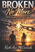 Broken No More: Sons & Daughters From the Inside Out Vol#1 1085935361 Book Cover