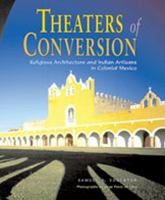 Theaters of Conversion: Religious Architecture and Indian Artisans in Colonial Mexico 0826322565 Book Cover