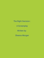 The Right Decision: A Screenplay 1304568539 Book Cover