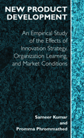 New Product Development: An Empirical Approach to Study of the Effects of Innovation Strategy, Organization Learning and Market Conditions 1441935940 Book Cover