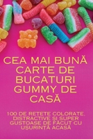Cea Mai BunA Carte de Bucaturi Gummy de CasA (Romanian Edition) 1835786510 Book Cover