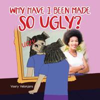 Why Have I Been Made So Ugly? 179603195X Book Cover