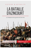 La bataille d'Azincourt: Le massacre de la guerre de Cent Ans 2806255791 Book Cover