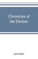 Chronicles of the Devizes (Classic Reprint): Being a History of the Castle, Parks and Borough of That Name; With Notices Statistical, Parliamentary, Ecclesiastic, and Biographical 9353701945 Book Cover