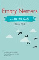 Empty Nesters...Lose the Guilt! 1499208049 Book Cover