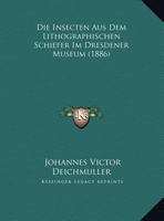 Die Insekten Aus Dem Lithographischen Schiefer Im Dresdener Museum 116110349X Book Cover